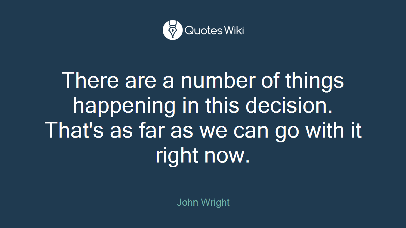 There are a number of things happening in this decision. That's as far as we can go with it right now.