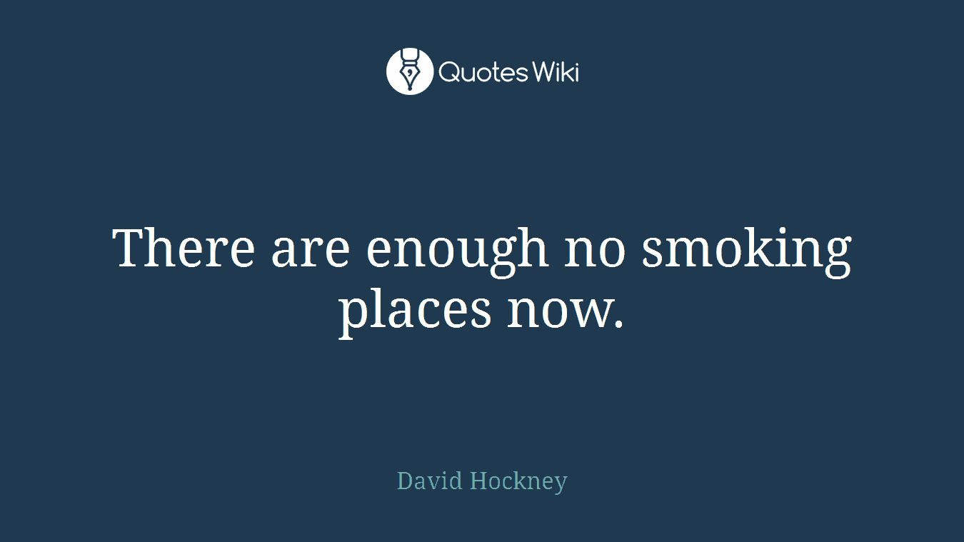 There are enough no smoking places now.