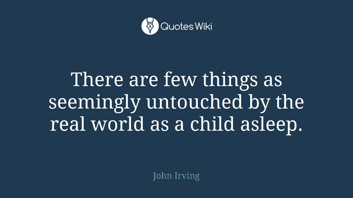 There are few things as seemingly untouched by the real world as a child asleep.