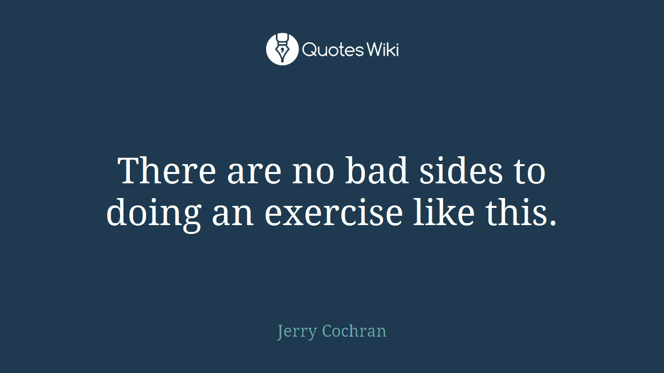 There are no bad sides to doing an exercise like this.