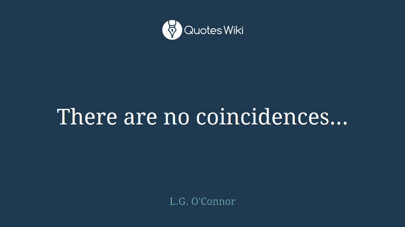 There are no coincidences...