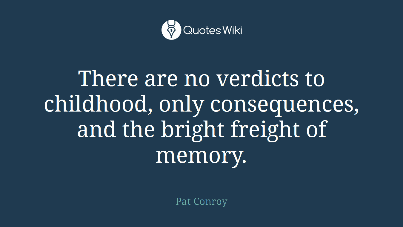 There are no verdicts to childhood, only consequences, and the bright freight of memory.