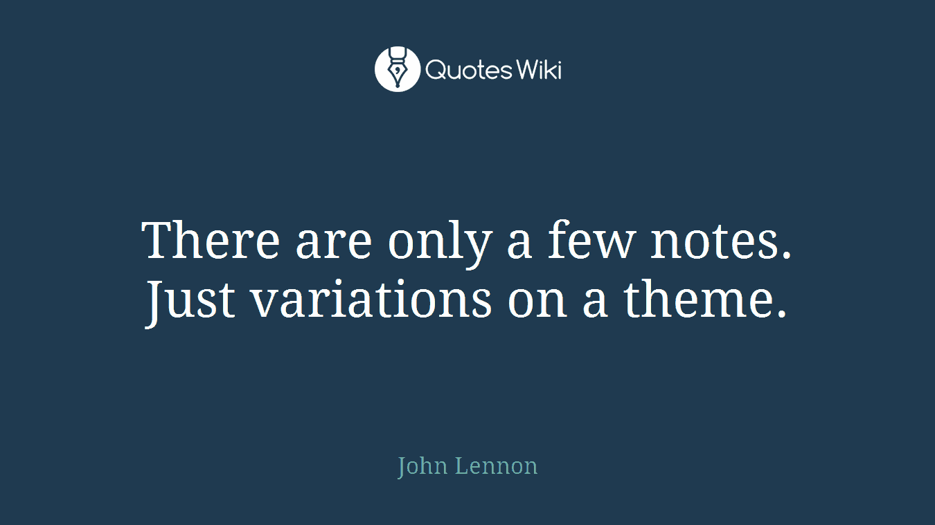 There are only a few notes. Just variations on a theme.