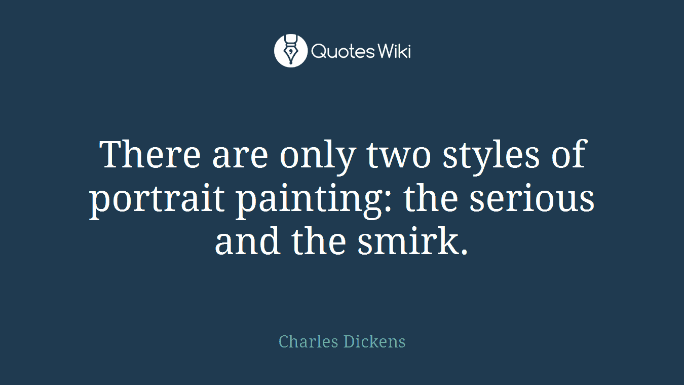 There are only two styles of portrait painting: the serious and the smirk.