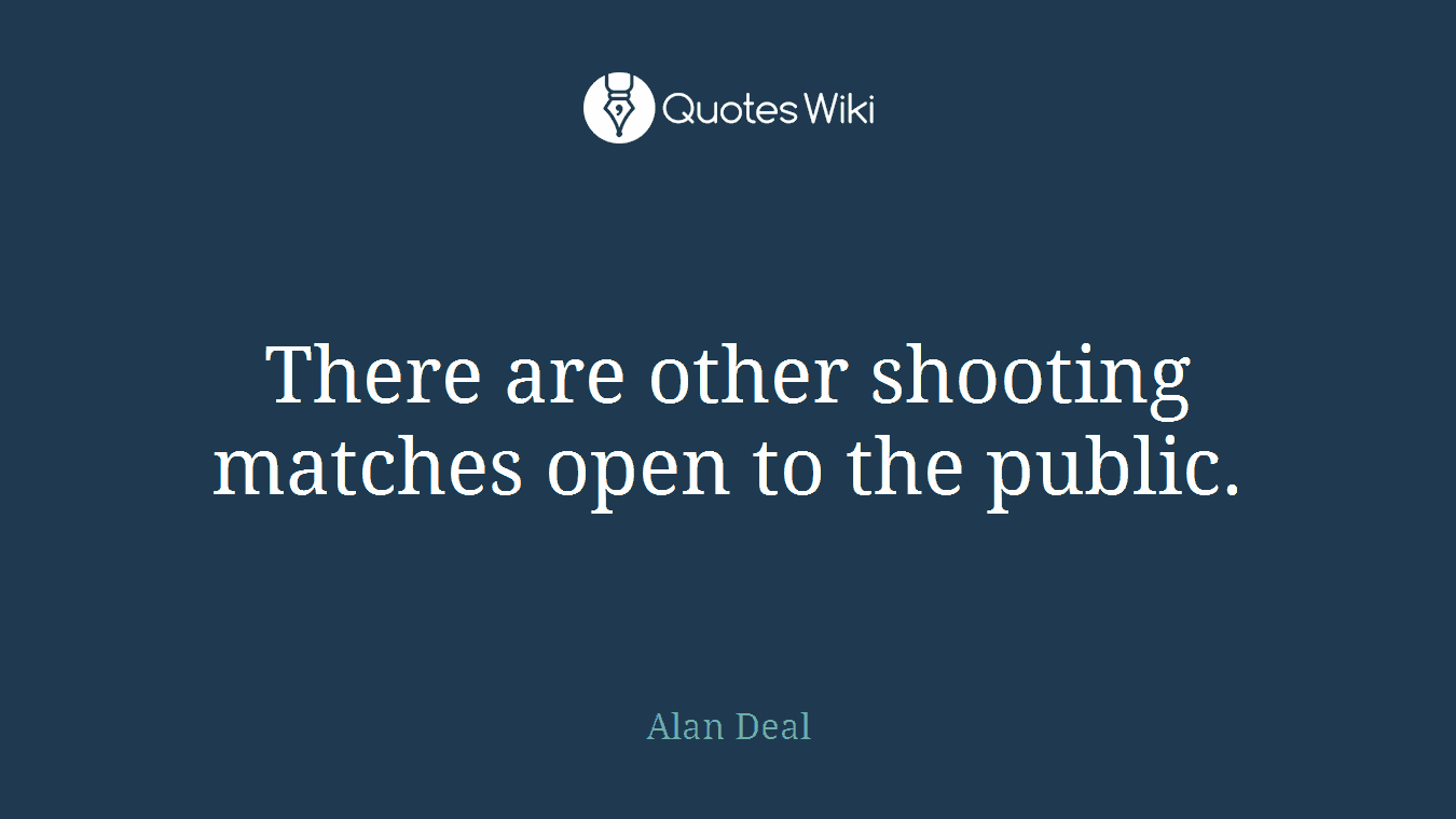 There are other shooting matches open to the public.