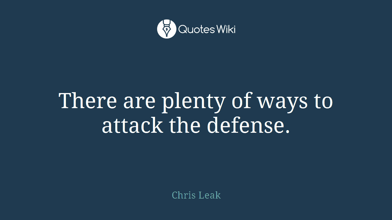 There are plenty of ways to attack the defense.