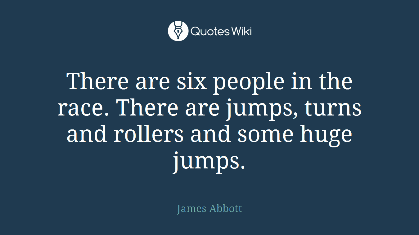 There are six people in the race. There are jumps, turns and rollers and some huge jumps.