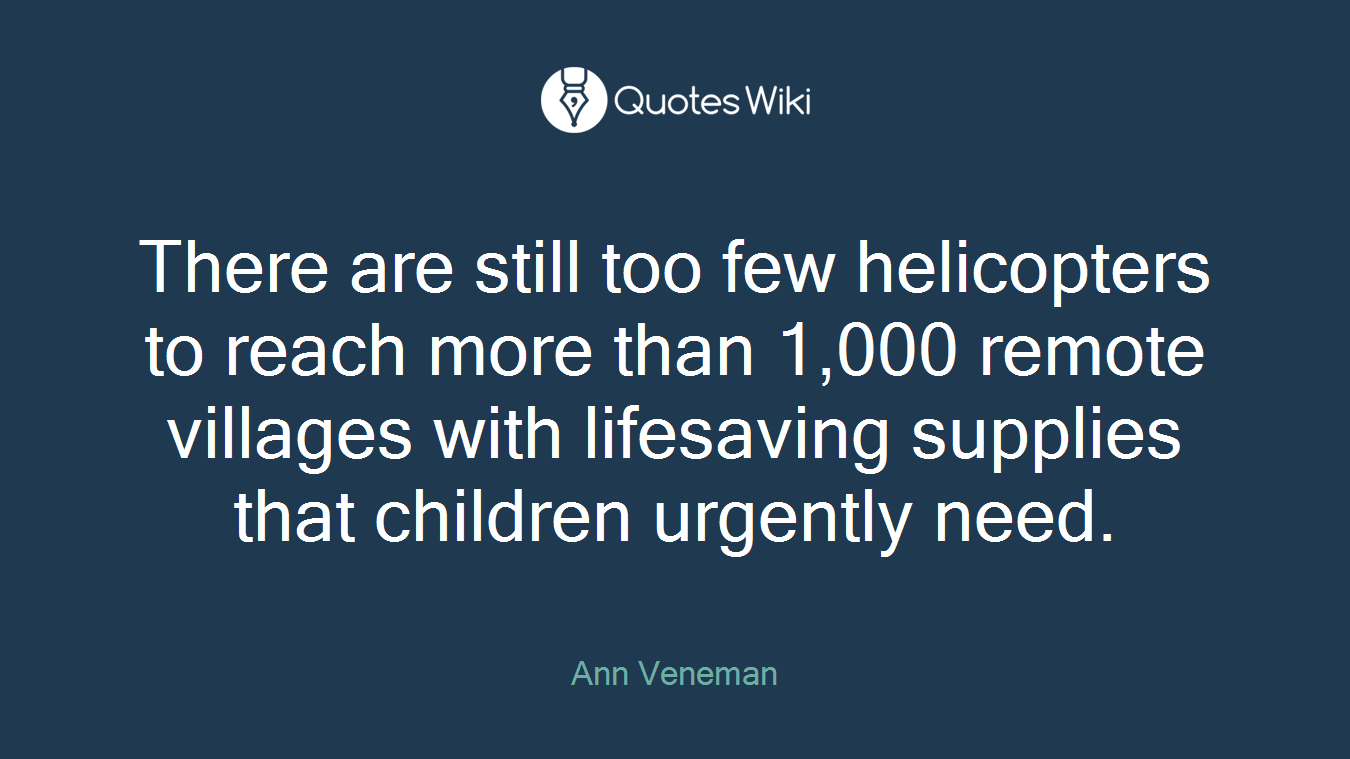 There are still too few helicopters to reach more than 1,000 remote villages with lifesaving supplies that children urgently need.
