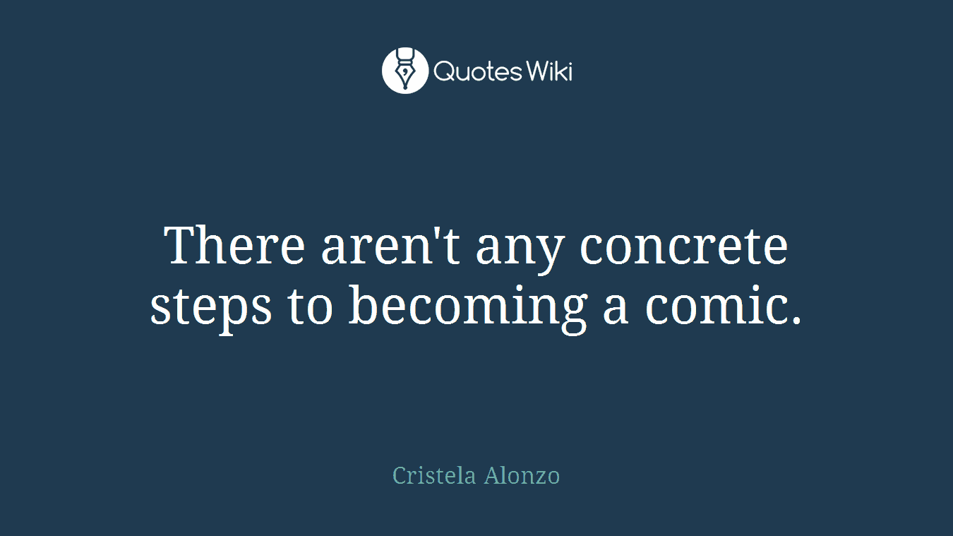There aren't any concrete steps to becoming a comic.