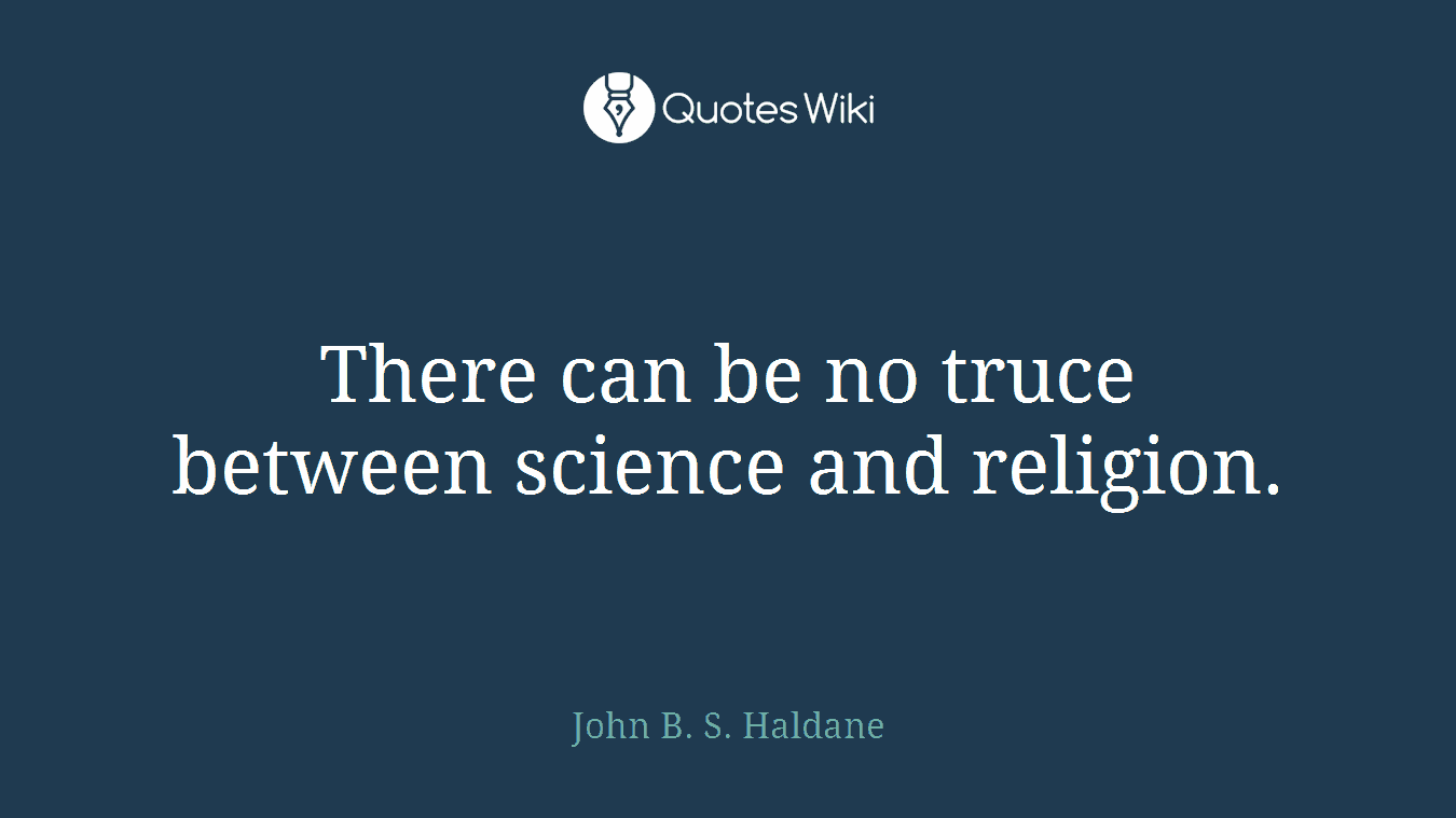 There can be no truce between science and religion.