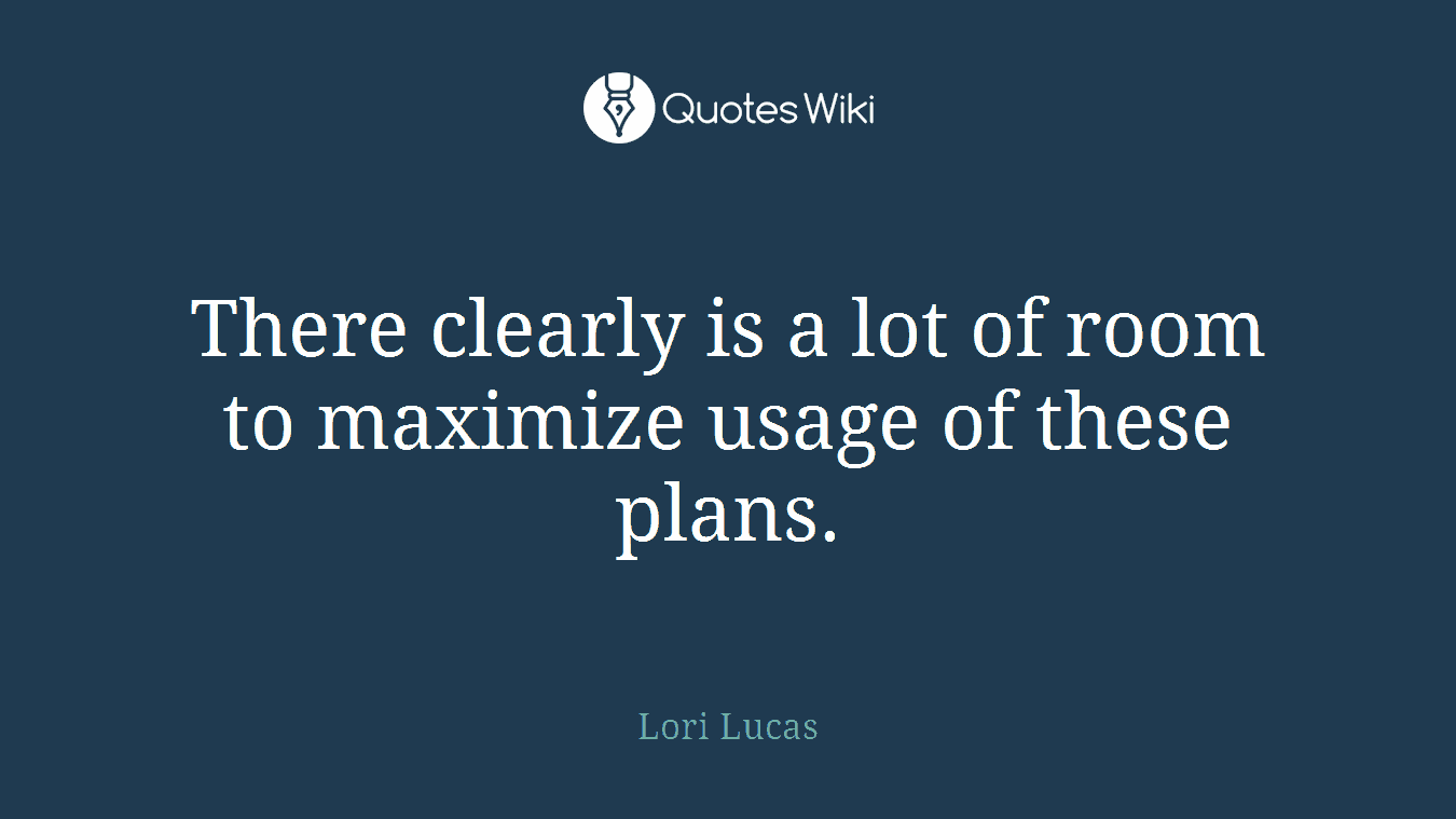 There clearly is a lot of room to maximize usage of these plans.