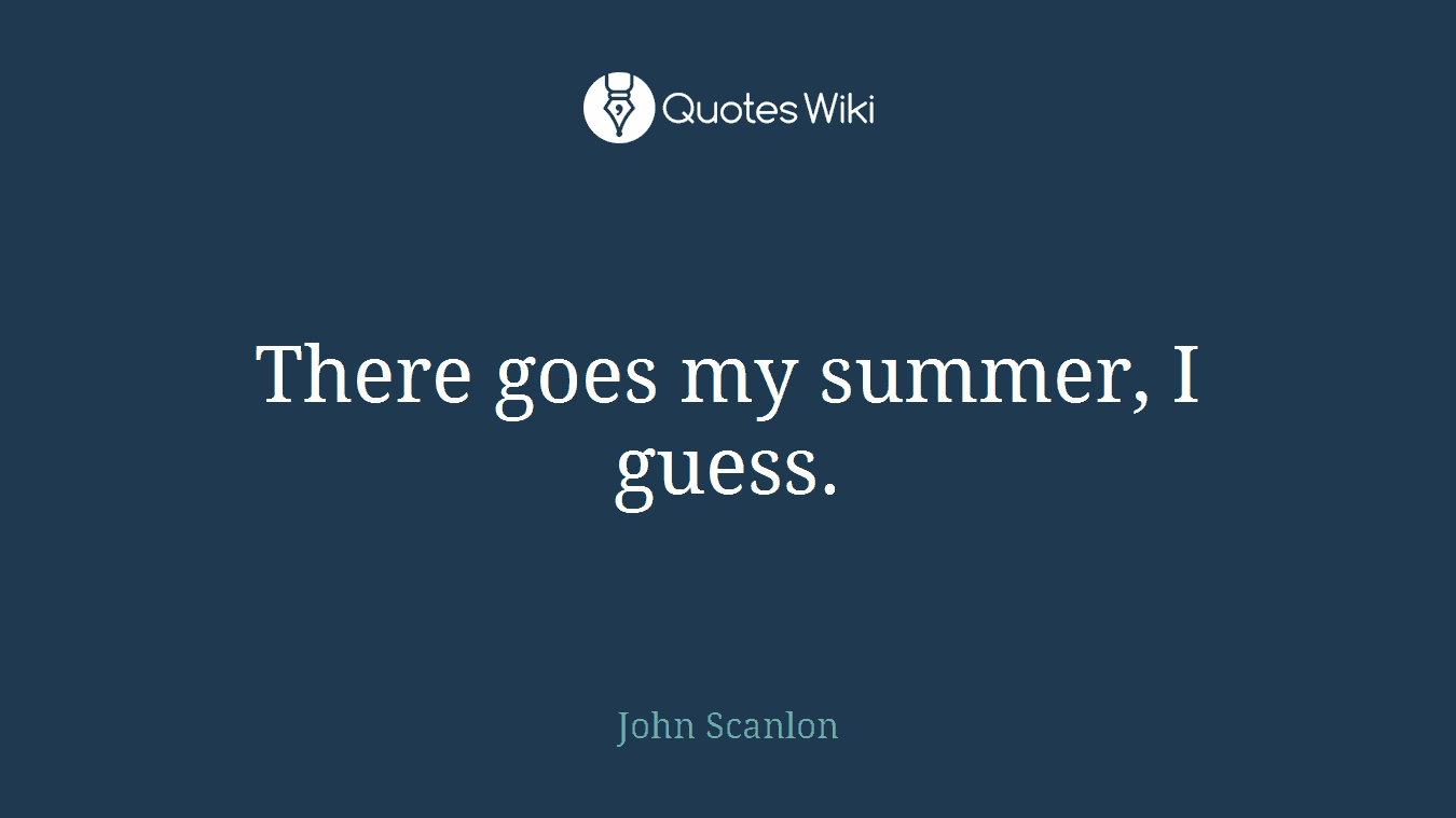 There goes my summer, I guess.