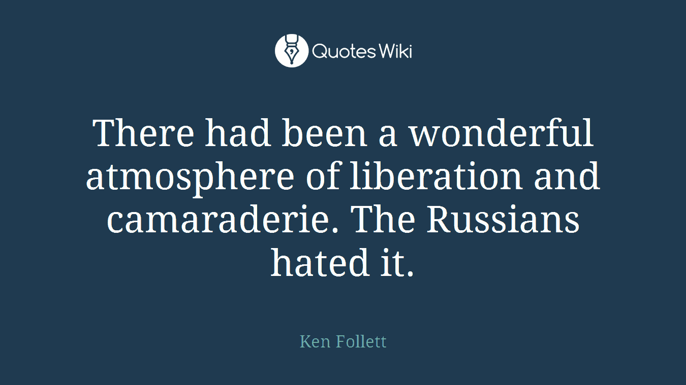 There had been a wonderful atmosphere of liberation and camaraderie. The Russians hated it.