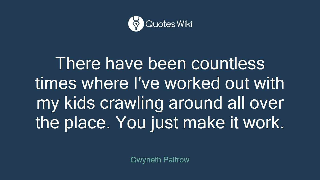 There have been countless times where I've worked out with my kids crawling around all over the place. You just make it work.