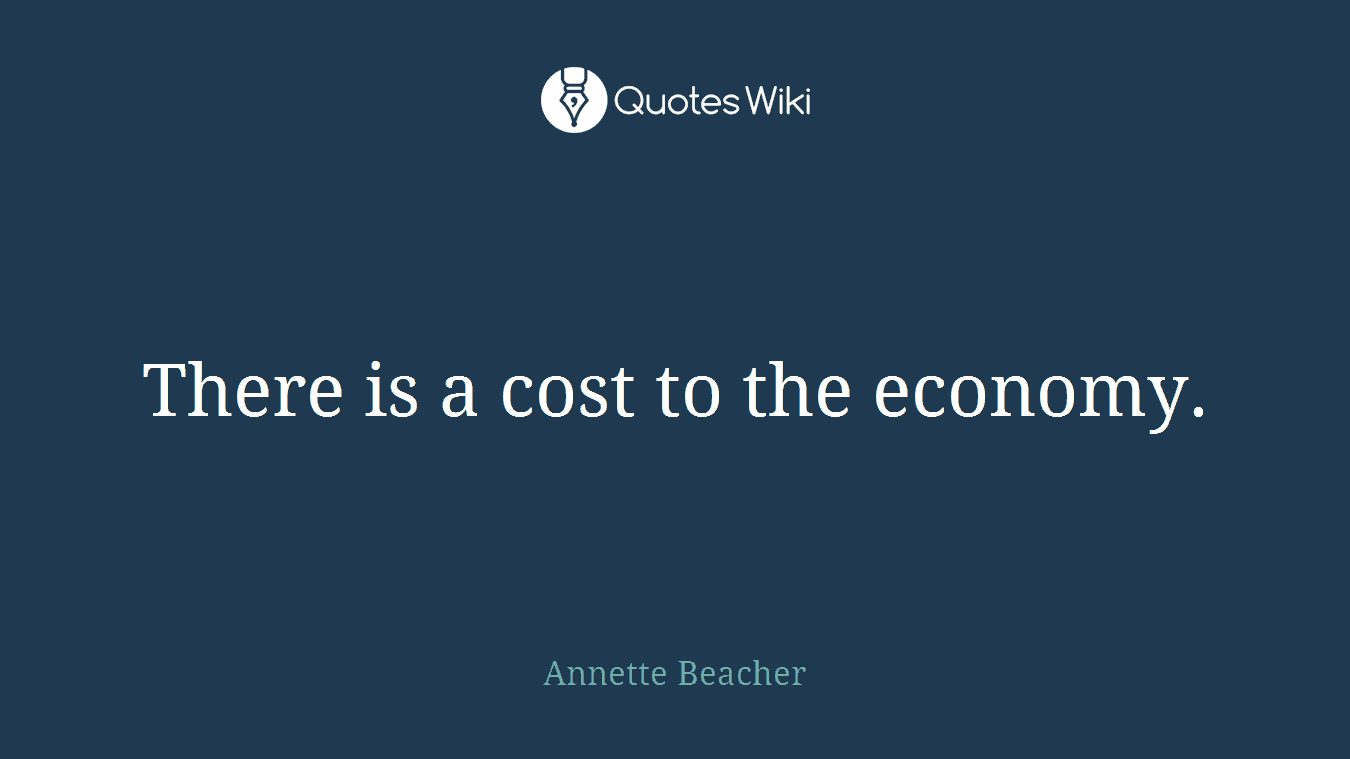 There is a cost to the economy.