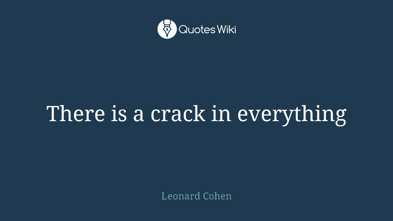 There is a crack in everything