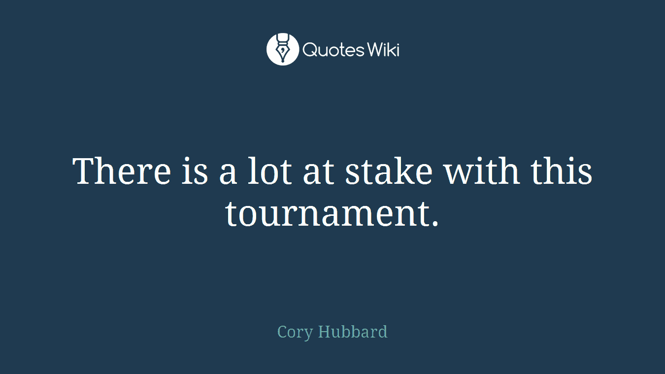 There is a lot at stake with this tournament.