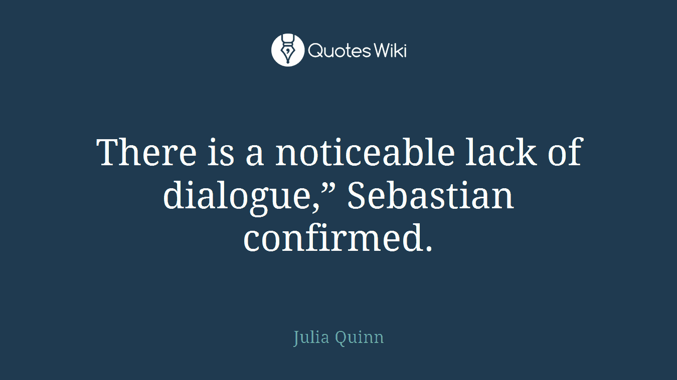 There is a noticeable lack of dialogue,” Sebastian confirmed.