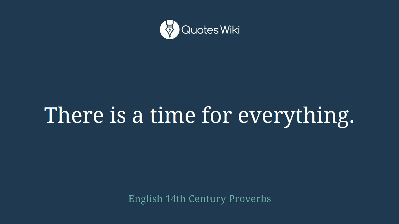 There is a time for everything.