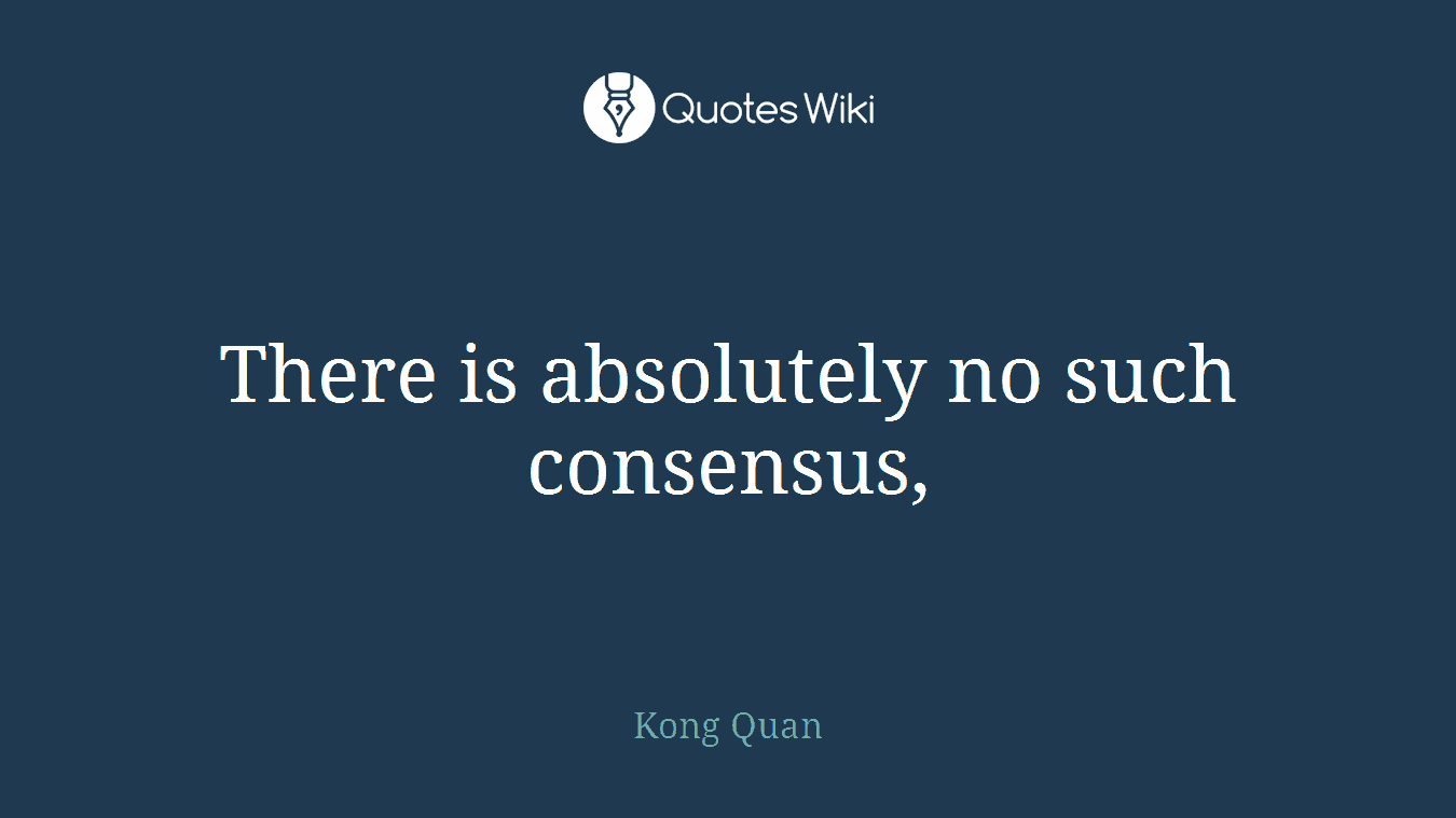 There is absolutely no such consensus,