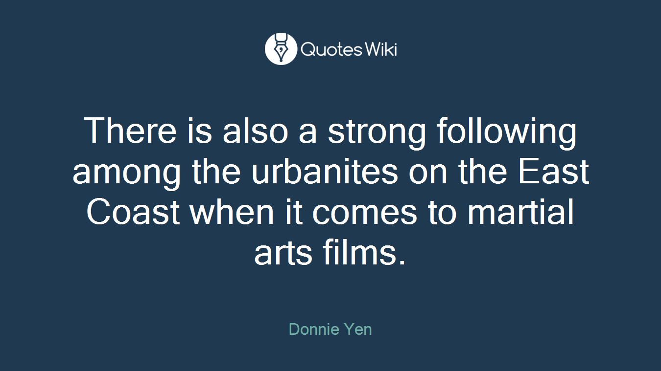 There is also a strong following among the urbanites on the East Coast when it comes to martial arts films.