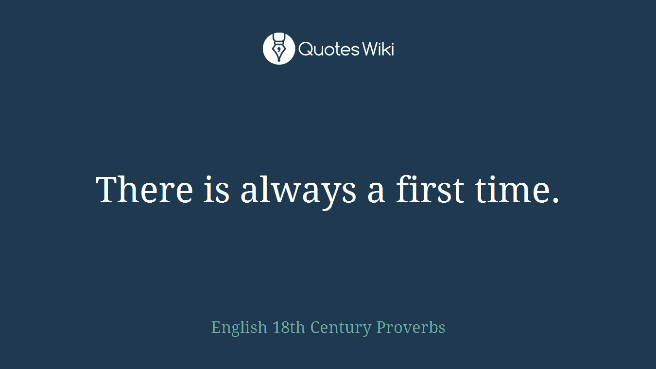 There is always a first time.