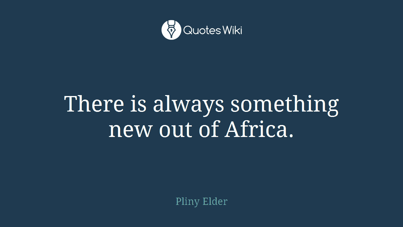 There is always something new out of Africa.