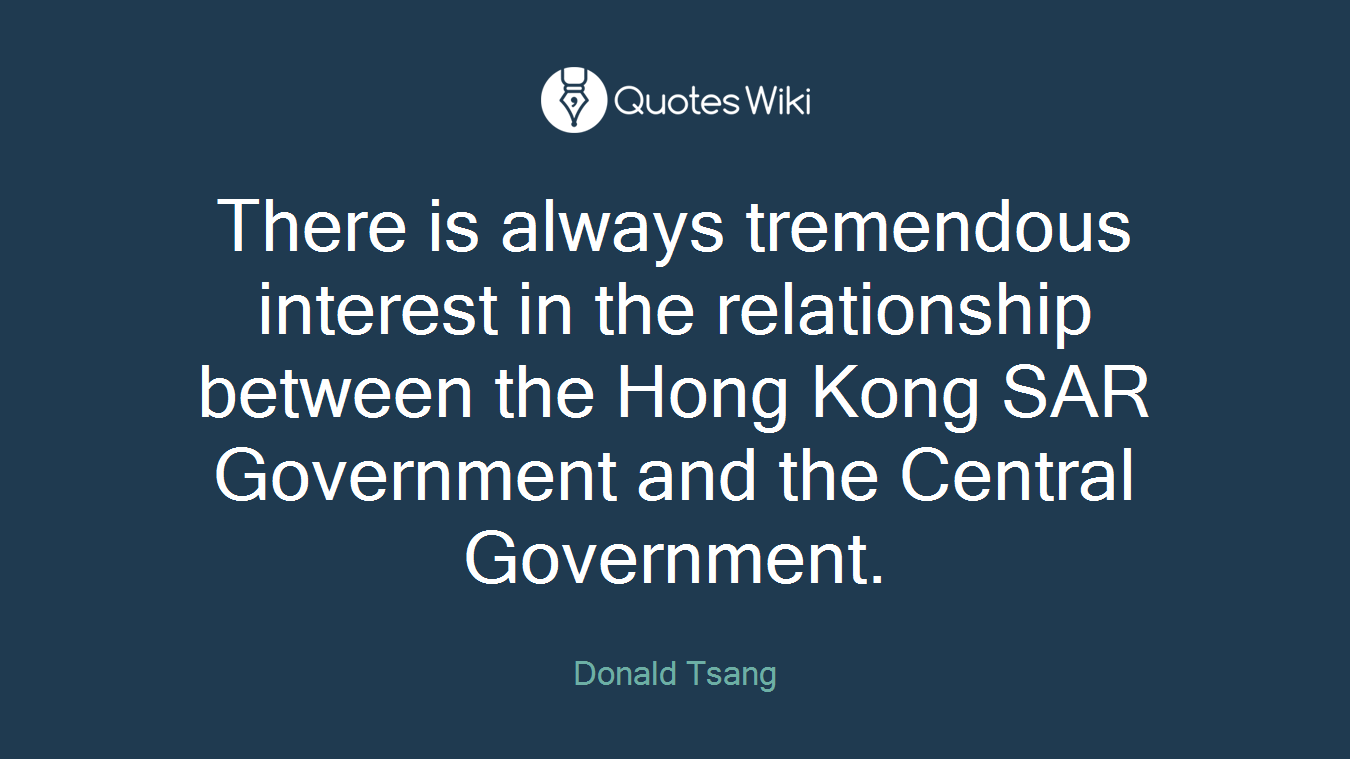 There is always tremendous interest in the relationship between the Hong Kong SAR Government and the Central Government.
