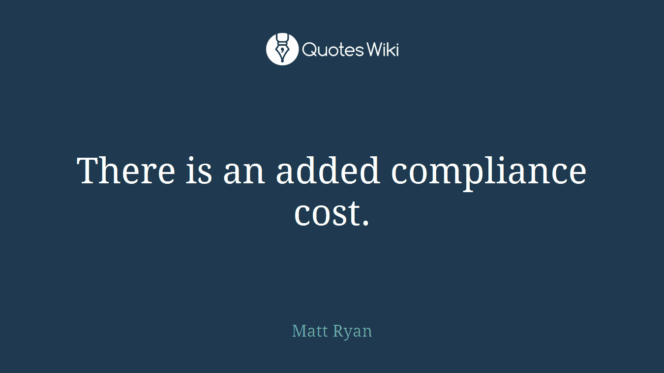 There is an added compliance cost.