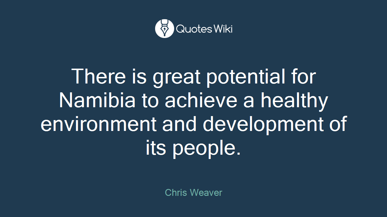 There is great potential for Namibia to achieve a healthy environment and development of its people.