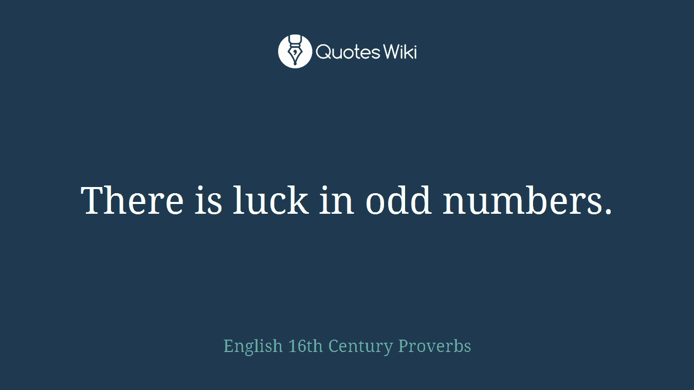 There is luck in odd numbers.