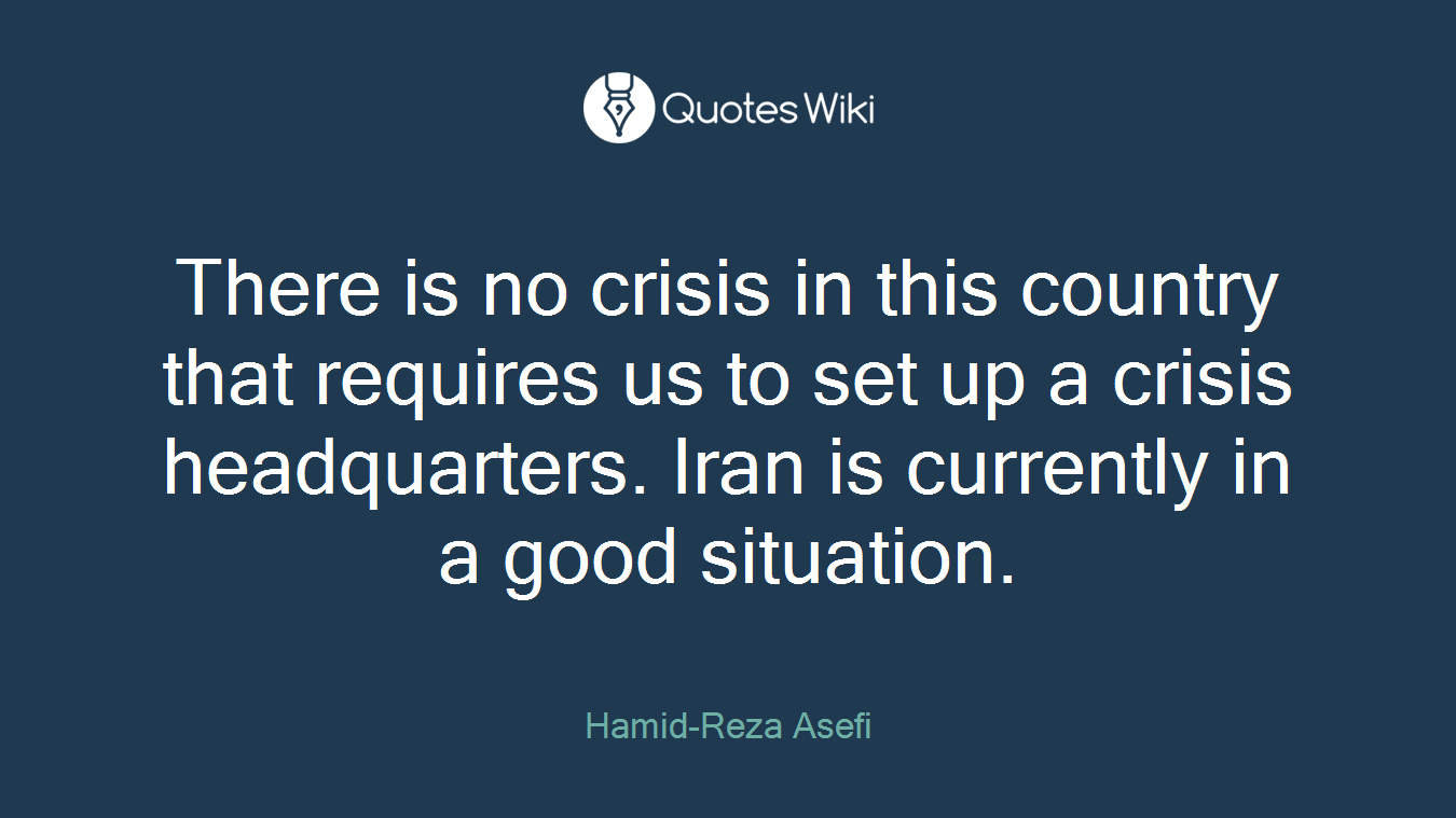 There is no crisis in this country that requires us to set up a crisis headquarters. Iran is currently in a good situation.