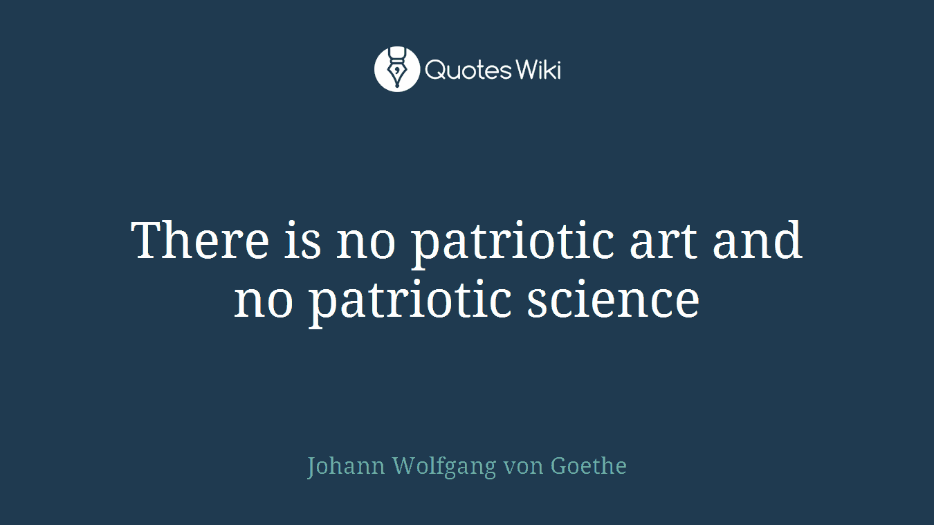 There is no patriotic art and no patriotic science