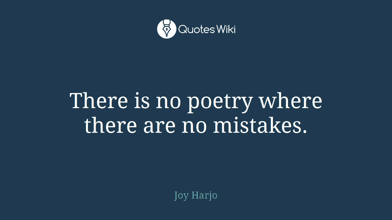 There is no poetry where there are no mistakes.