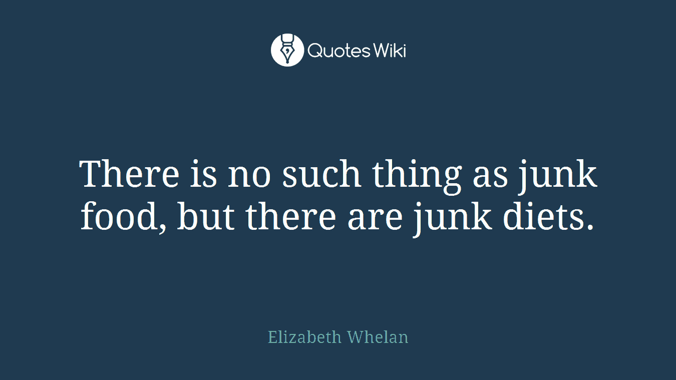 There is no such thing as junk food, but there are junk diets.