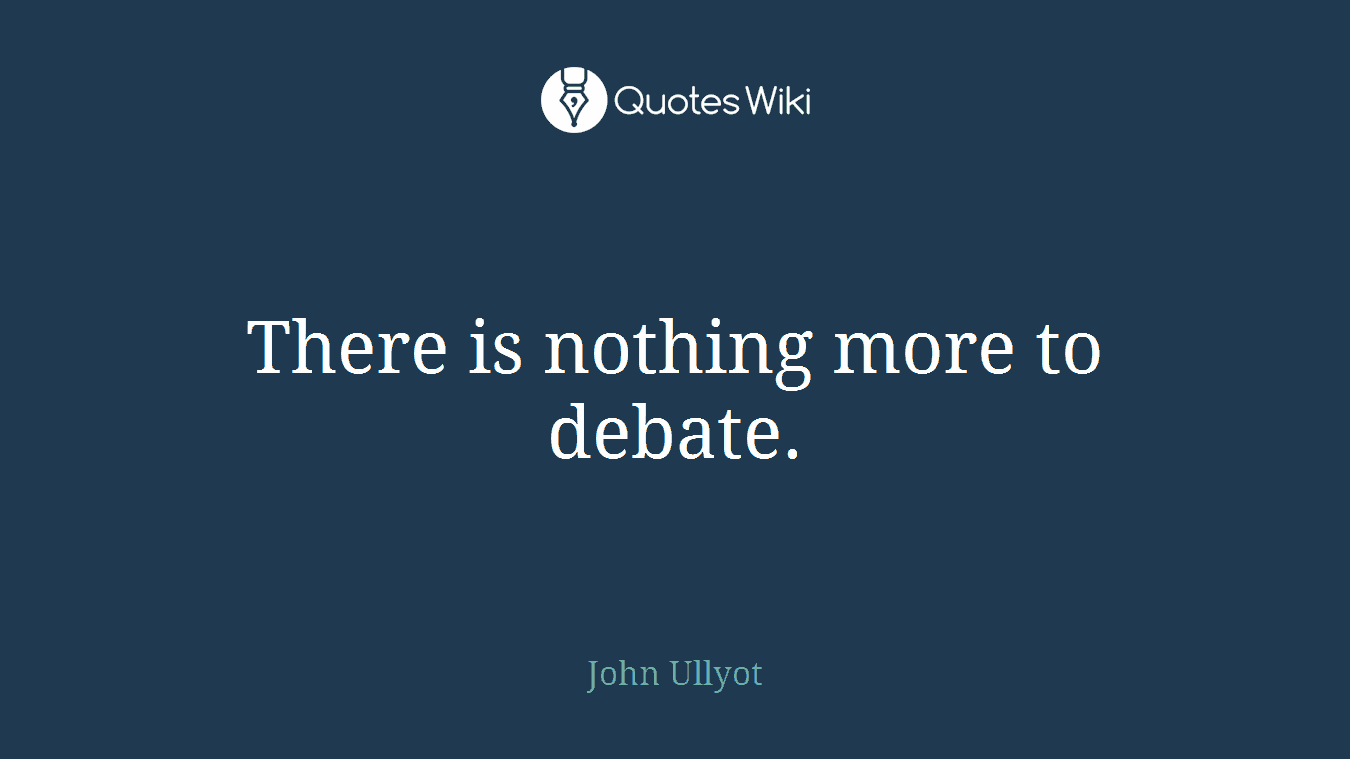 There is nothing more to debate.