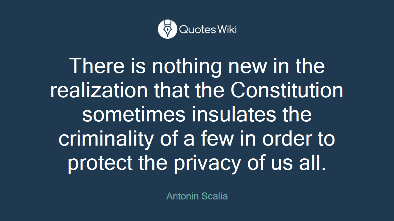 There is nothing new in the realization that the Constitution sometimes insulates the criminality of a few in order to protect the privacy of us all.