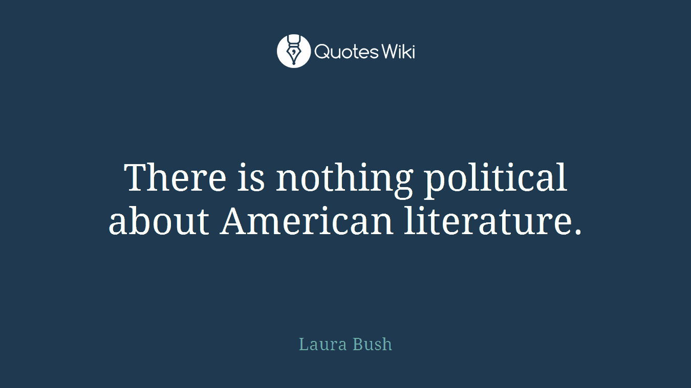 There is nothing political about American literature.
