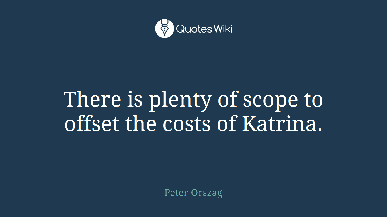 There is plenty of scope to offset the costs of Katrina.