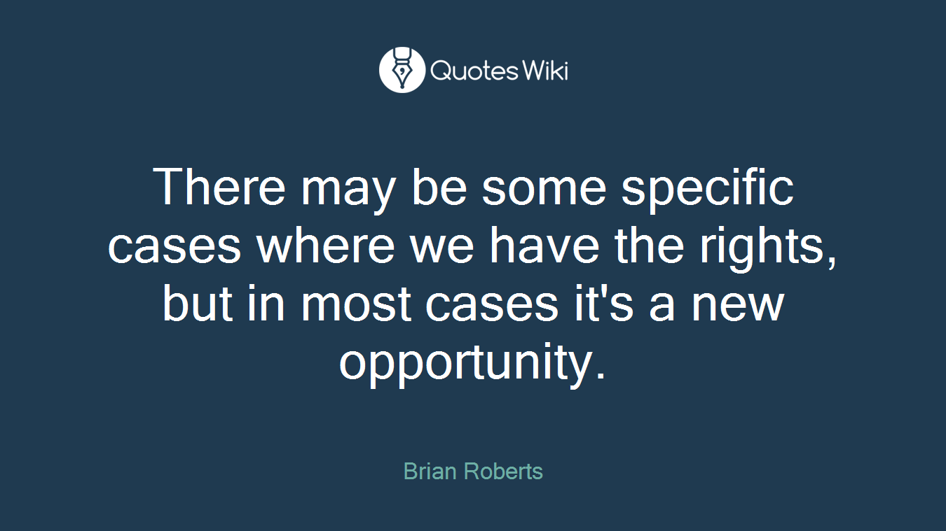 There may be some specific cases where we have the rights, but in most cases it's a new opportunity.