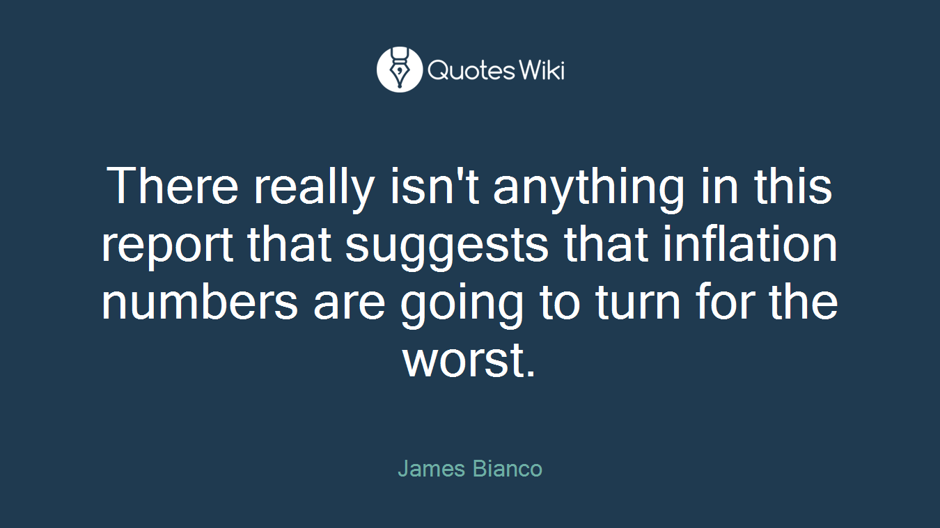 There really isn't anything in this report that suggests that inflation numbers are going to turn for the worst.