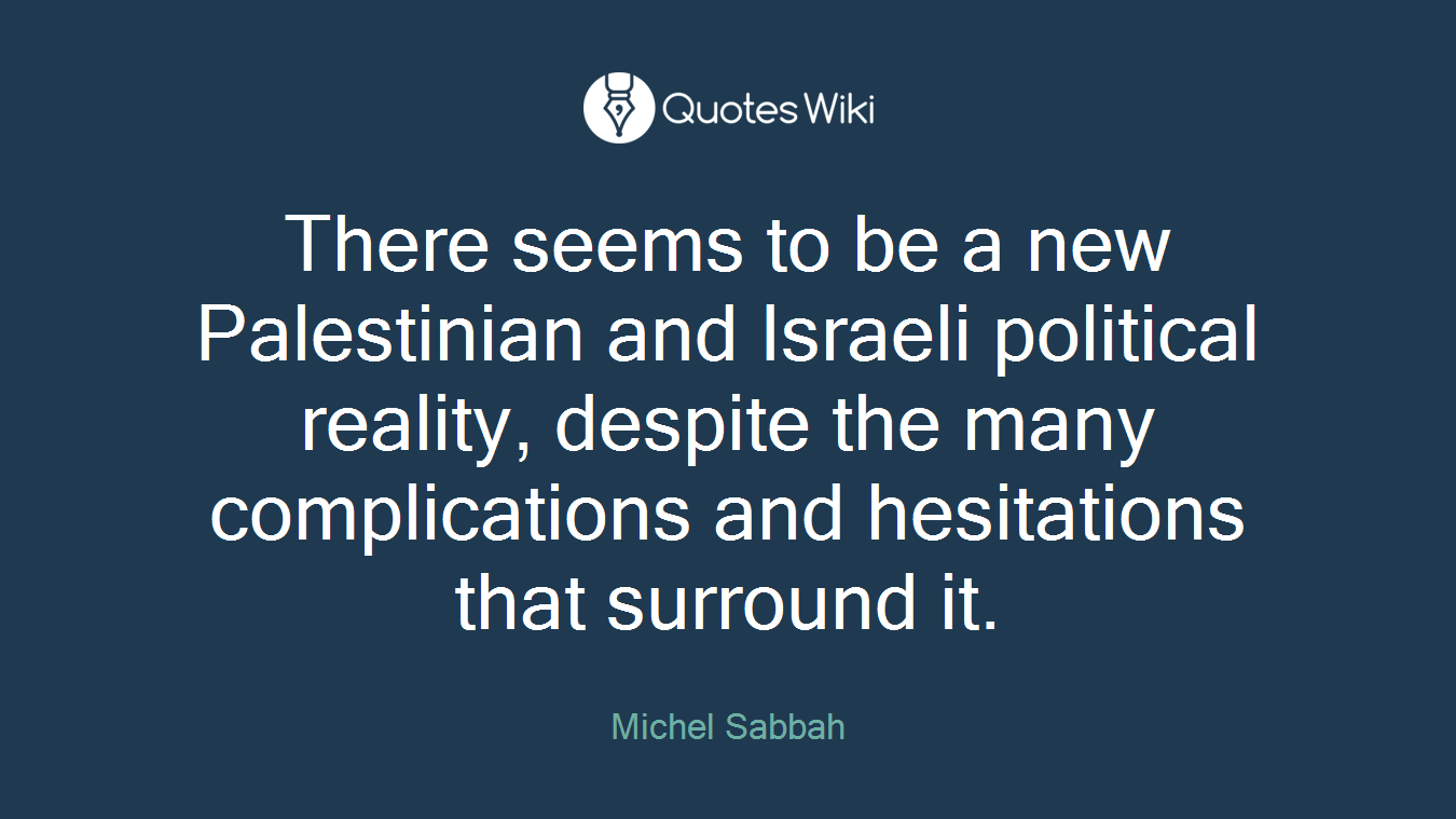 There seems to be a new Palestinian and Israeli political reality, despite the many complications and hesitations that surround it.