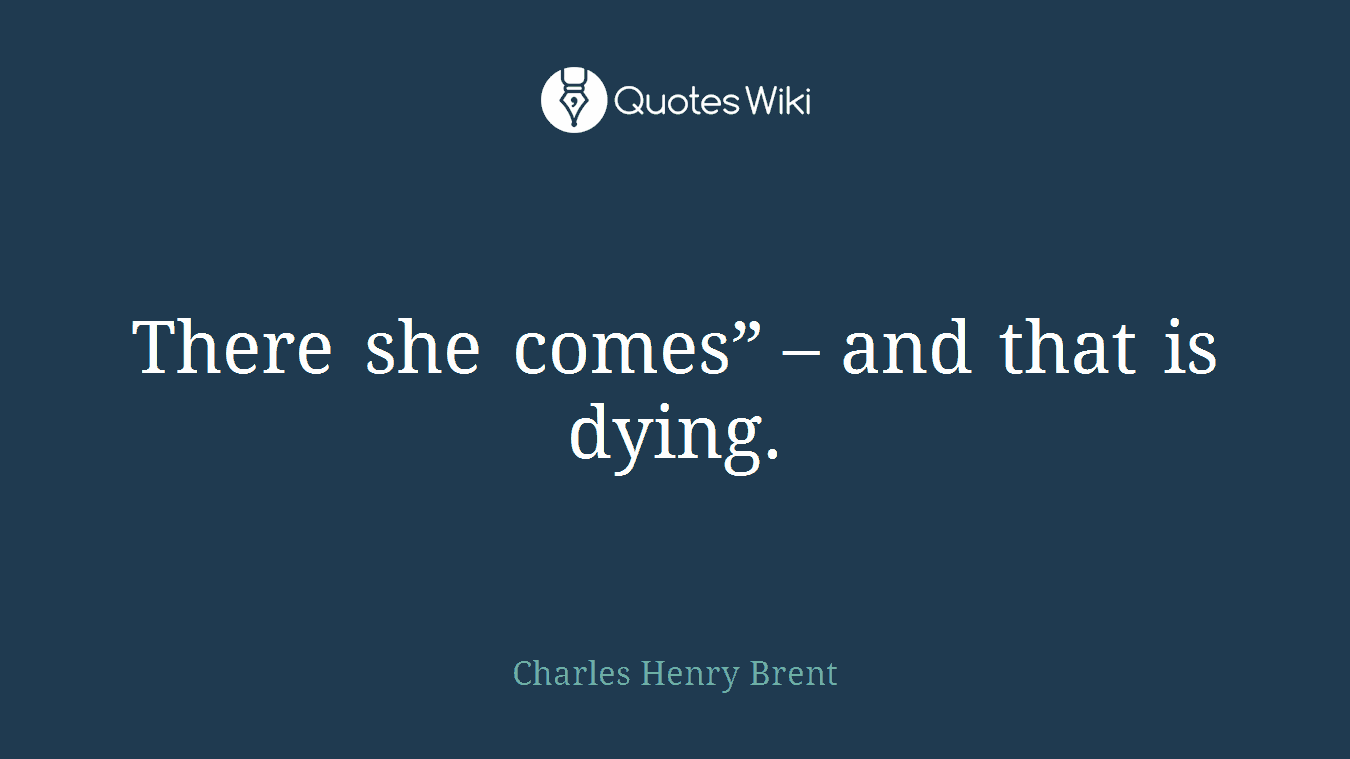 There she comes” – and that is dying.