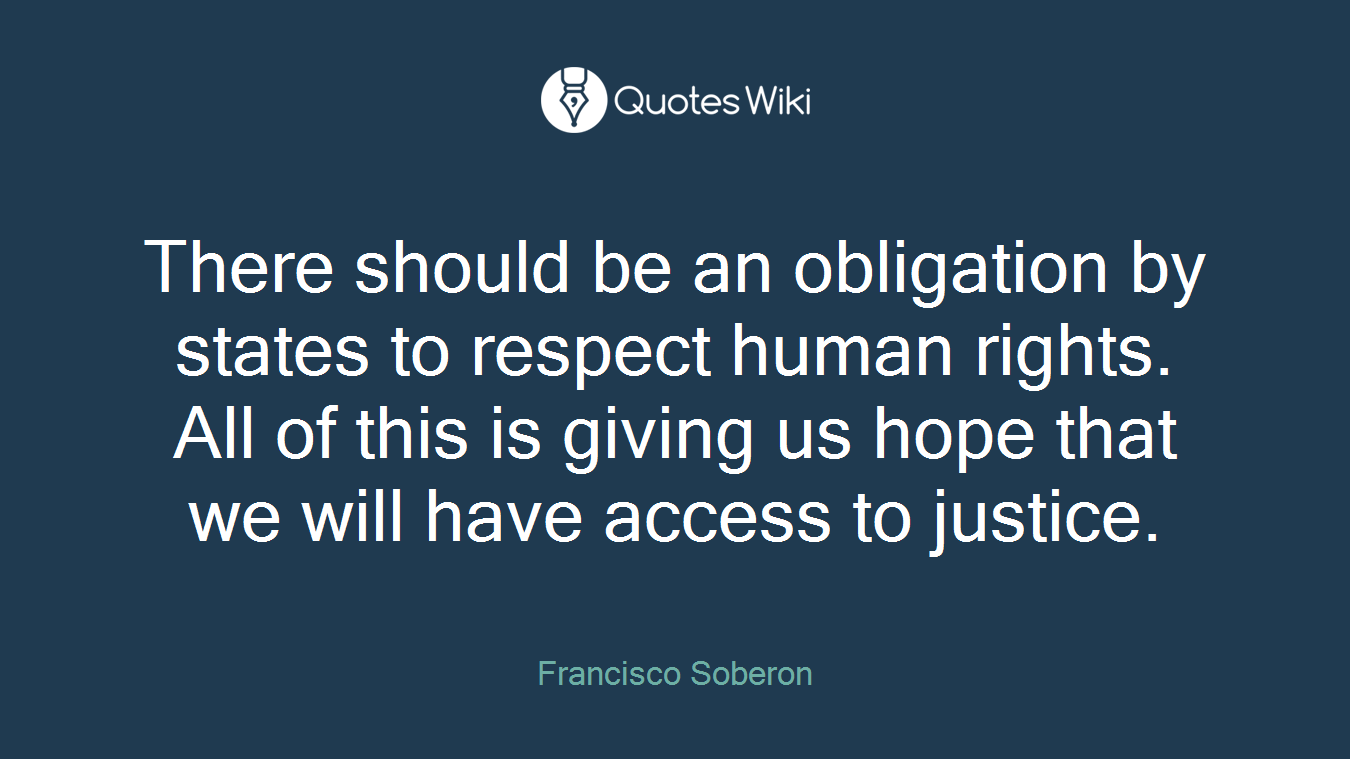 There should be an obligation by states to respect human rights. All of this is giving us hope that we will have access to justice.