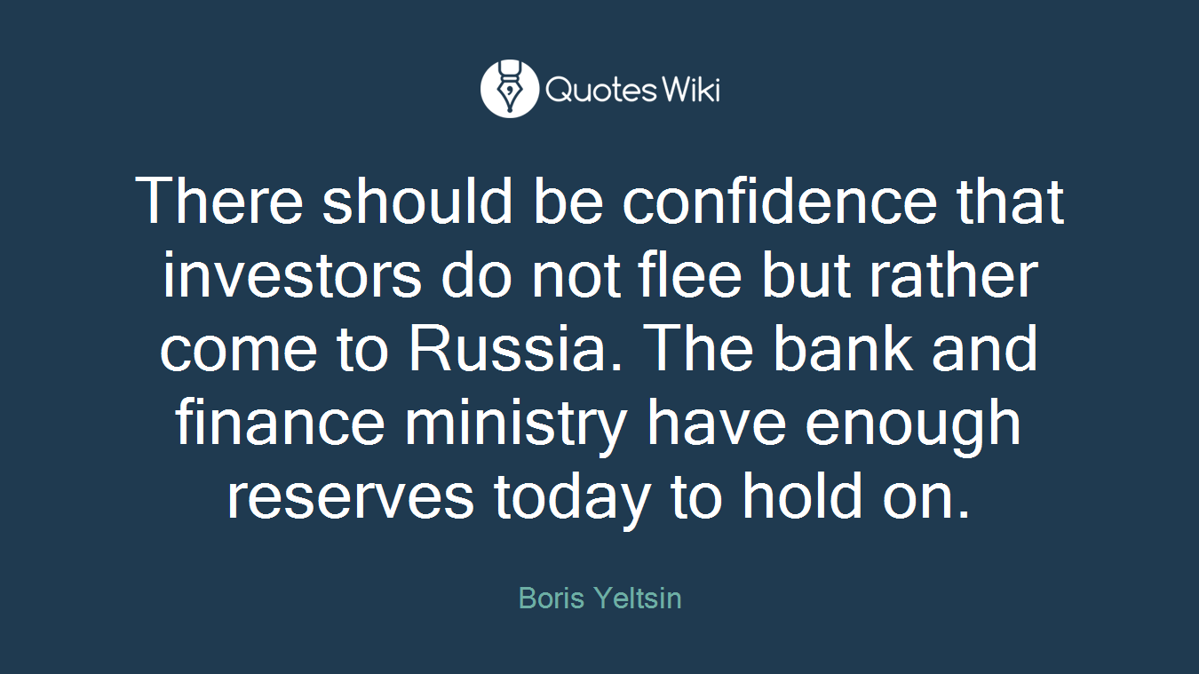 There should be confidence that investors do not flee but rather come to Russia. The bank and finance ministry have enough reserves today to hold on.