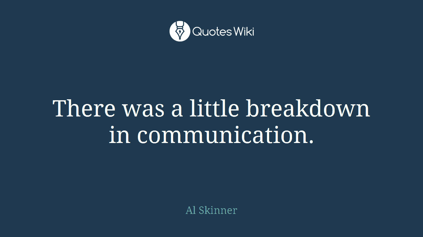 There was a little breakdown in communication.