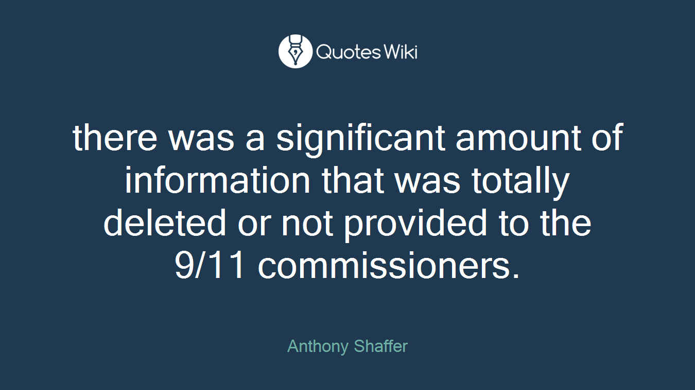 there was a significant amount of information that was totally deleted or not provided to the 9/11 commissioners.