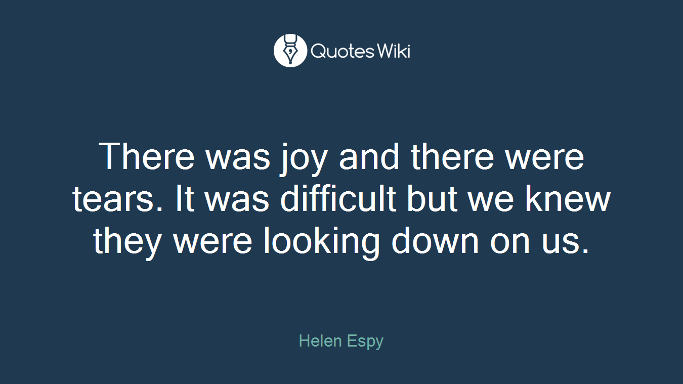 There was joy and there were tears. It was difficult but we knew they were looking down on us.