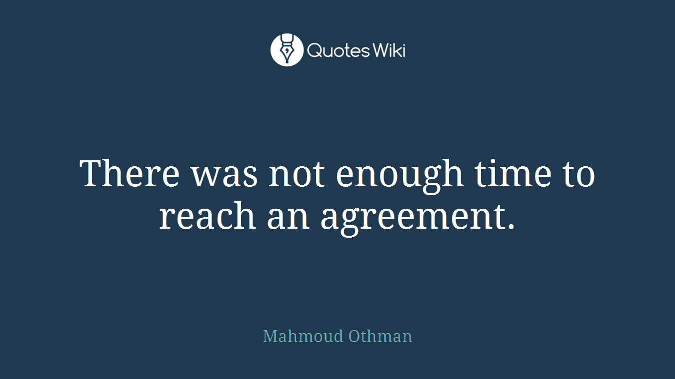 There was not enough time to reach an agreement.