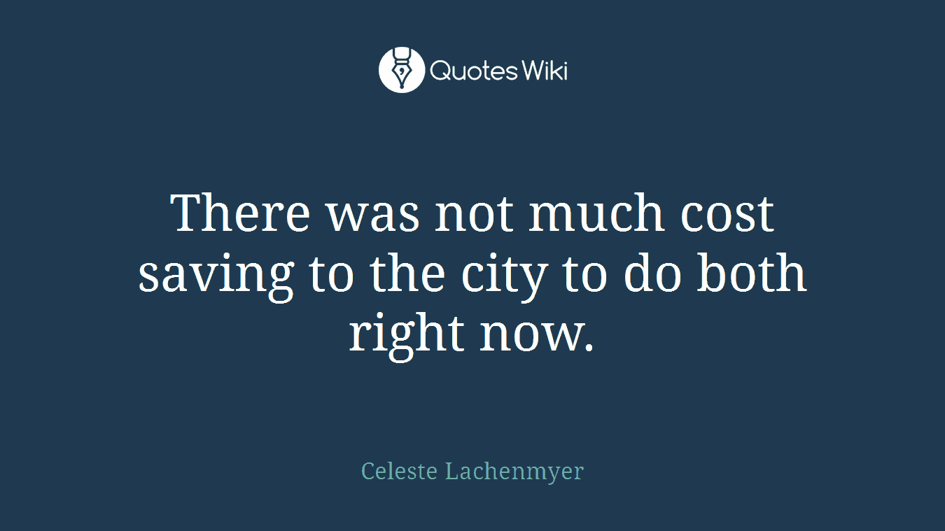 There was not much cost saving to the city to do both right now.